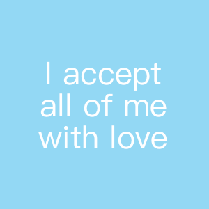 I accept all of me with love